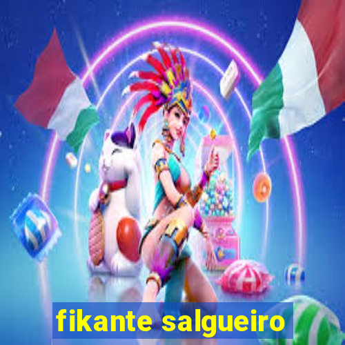 fikante salgueiro